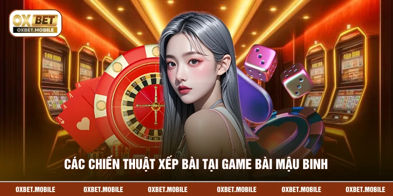 Các chiến thuật xếp bài tại game bài mậu binh