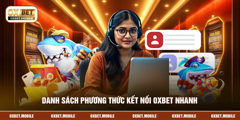 Danh sách phương thức kết nối OXBET nhanh