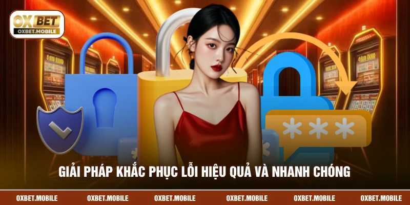 Giải pháp khắc phục lỗi hiệu quả và nhanh chóng