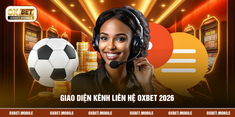 Giao diện kênh liên hệ OXBET 2026