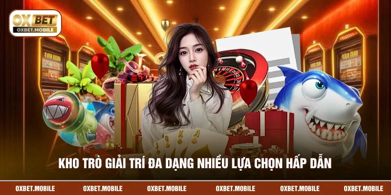 Kho trò giải trí đa dạng nhiều lựa chọn hấp dẫn