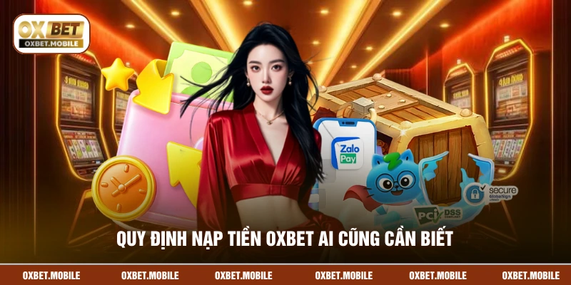 Quy định nạp tiền OXBET ai cũng cần biết