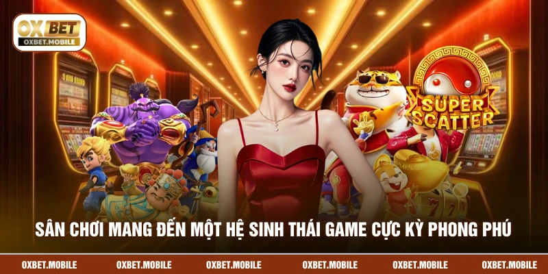 Sân chơi mang đến một hệ sinh thái game cực kỳ phong phú