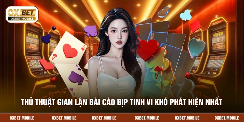 Thủ thuật gian lận bài cào bịp tinh vi khó phát hiện nhất